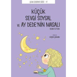 Küçük Sevgi Soysal ve Ay Dedenin Masalı - Çocuk Edebiyat Dizisi 17 Önder Yetişen
