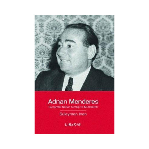 Adnan Menderes: Biyografik Notlar Kimliği ve Muhalefeti Süleyman İnan