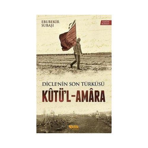 Kutü'l - Amara Dicle'nin Son Türküsü Ebubekir Subaşı
