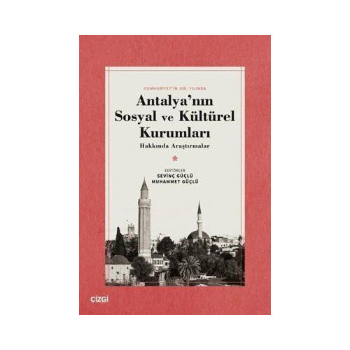 Antalya'nın Sosyal ve Kültürel Kurumları Hakkında Araştırmalar - Cumhuriyet'in 100.Yılında Kolektif