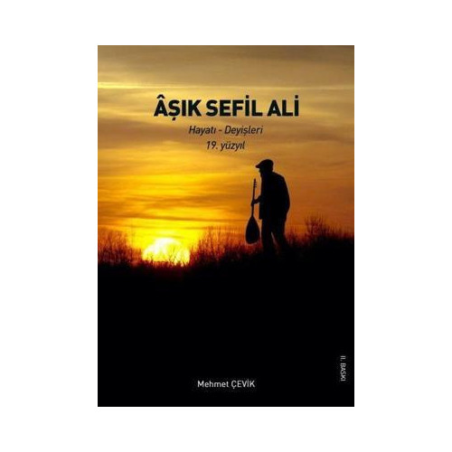 Aşık Sefil Ali: Hayatı - Deyişleri 19.Yüzyıl Mehmet Çevik