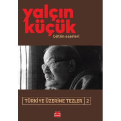 Türkiye Üzerine Tezler 2 - Bütün Eserleri Yalçın Küçük