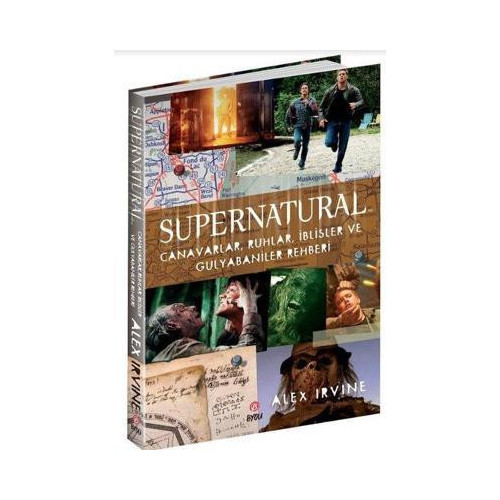 Supernatural: Canavarlar Ruhlar İblisler ve Gulyabaniler Rehberi Alex Irvine