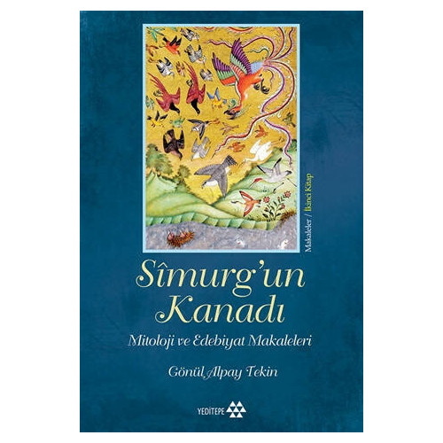 Simurg'un Kanadı-Mitoloji ve Edebiyat Makaleleri-Makaleler 2.Kitap Gönül Alpay Tekin