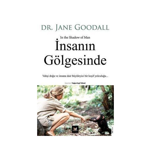 İnsanın Gölgesinde: Vahşi Doğa ve İnsana Dair Büyüleyici Bir Keşif Yolculuğu Jane Goodall