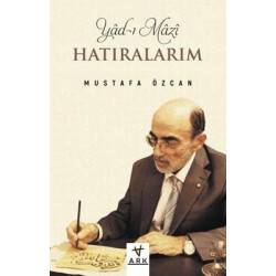 Yad-ı Mazi: Hatıralarım Mustafa Özcan