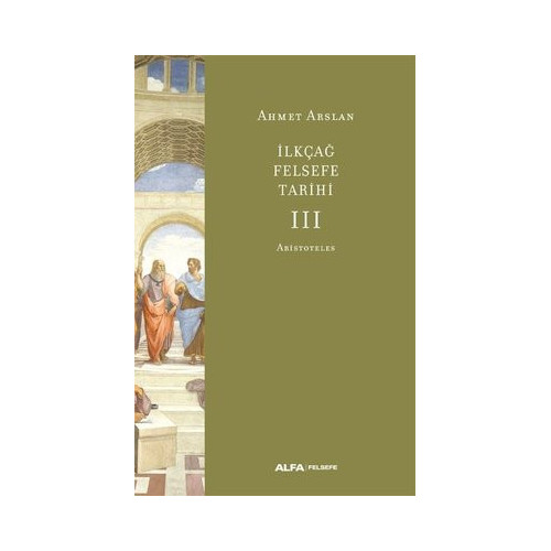 İlk Çağ Felsefe Tarihi 3 - Aristoteles Ahmet Arslan