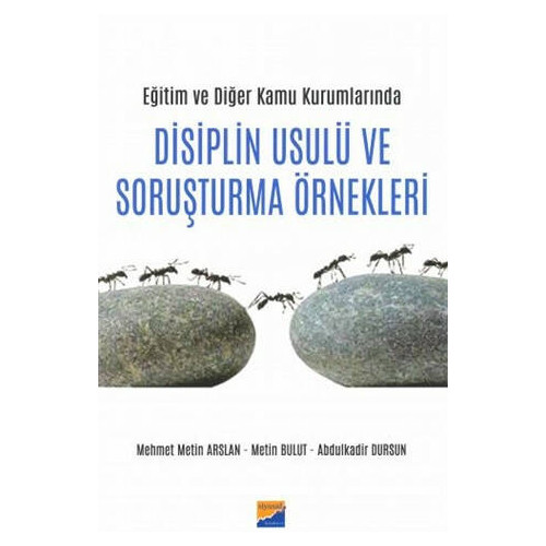 Eğitim ve Diğer Kamu Kurumlarında Disiplin Usulü ve Soruşturma Örnekleri Abdulkadir Dursunoğlu