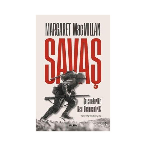 Savaş - Çatışmalar Bizi Nasıl Biçimlendirdi? Margaret Macmillan