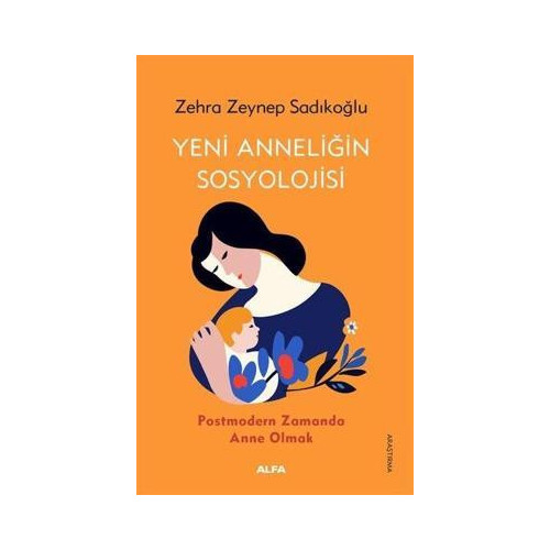 Yeni Anneliğin Sosyolojisi - Postmodern Zamanda Anne Olmak Zehra Zeynep Sadıkoğlu