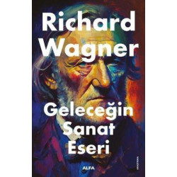 Geleceğin Sanat Eseri Richard Wagner