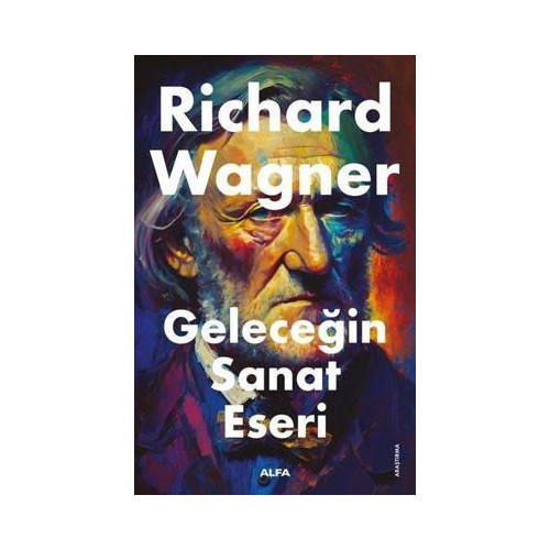 Geleceğin Sanat Eseri Richard Wagner