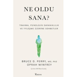 Ne Oldu Sana? Travma Psikolojik Dayanıklılık ve İyileşme Üzerine Sohbetler Bruce D. Perry