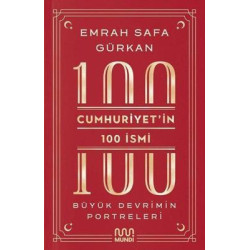 Cumhuriyet'in 100 İsmi: Büyük Devrimin Portreleri Emrah Safa Gürkan