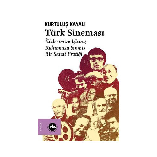 Türk Sineması - İliklerimize İşlemiş Ruhumuza Sinmiş Bir Sanat Pratiği Kurtuluş Kayalı