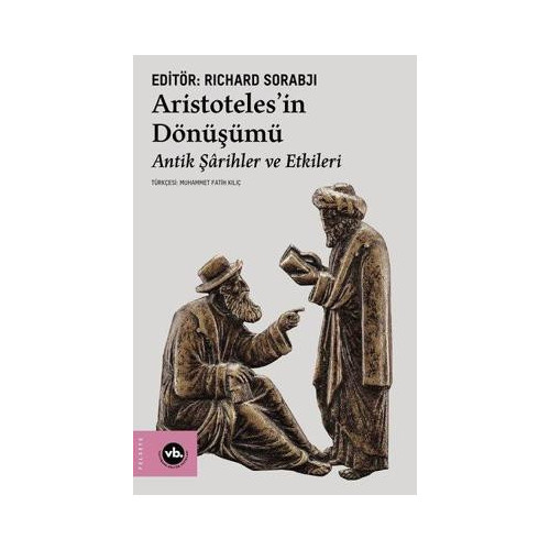 Aristoteles'in Dönüşümü - Antik Şarihler ve Etkileri Richard Sorabji