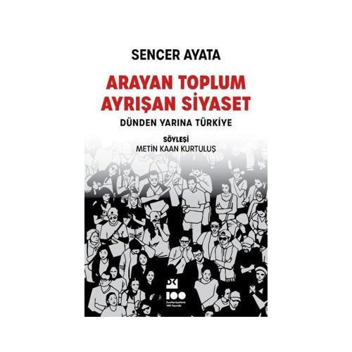 Arayan Toplum Ayrışan Siyaset: Dünden Yarına Türkiye Sencer Ayata