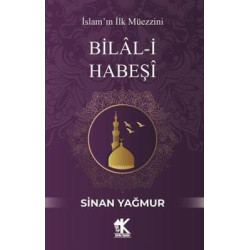 Bilal-i Habeşi: İslam'ın İlk Müezzini Sinan Yağmur