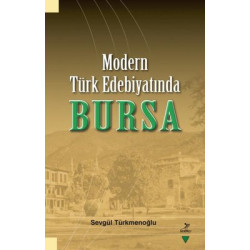 Modern Türk Edebiyatında Bursa Sevgül Türkmenoğlu