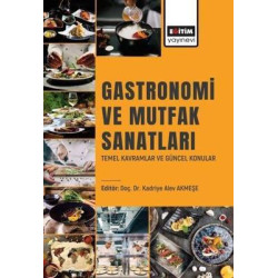 Gastronomi ve Mutfak Sanatları - Temel Kavramlar ve Güncel Konular Kadriye Alev Akmeşe