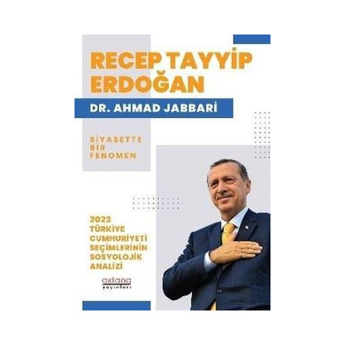 Recep Tayyip Erdoğan: Siyasette Bir Fenomen - 2023 Türkiye Cumhuriyeti Seçimlerinin Sosyolojik Anali Ahmad Jabbari