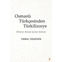 Osmanlı Türkçesinden Türkilizceye - Dilimizin Karman Çorman Serüveni Cemal Özgüven