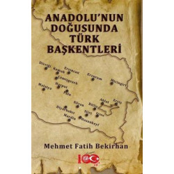 Anadolu'nun Doğusunda Türk Başkentleri Mehmet Fatih Bekirhan