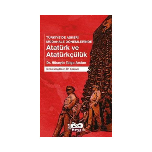 Atatürk ve Atatürkçülük: Türkiye'de Askeri Müdahale Dönemlerinde Hüseyin Tolga Arslan