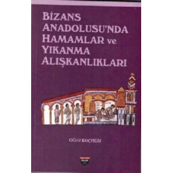 Bizans Anadolusu'nda Hamamlar ve Yıkanma Alışkanlıkları Oğuz Koçyiğit