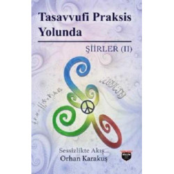 Tasavvufi Praksis Yolunda - Şiirler 2 Orhan Karakuş