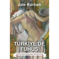 Türkiye'de Fuhuş - Nitel Bir Araştırma Diyarbakır Genelev Örneği Jale Karhan