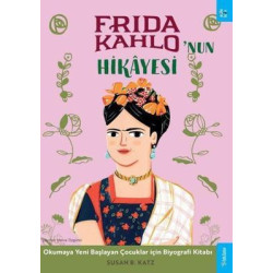 Frida Kahlo'nun Hikayesi - Okumaya Başlayan Çocuklar için Biyografi Kitabı Susan B. Katz