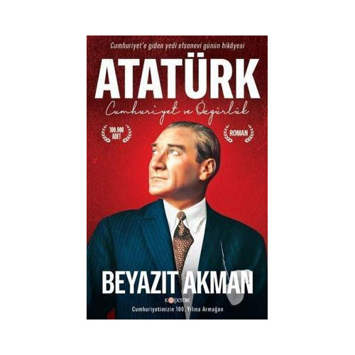 Atatürk - Cumhuriyet ve Özgürlük Beyazıt Akman