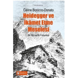 Heidegger ve İkamet Etme Meselesi - Bir Mimarlık Felsefesi Celine Bonicco Donato