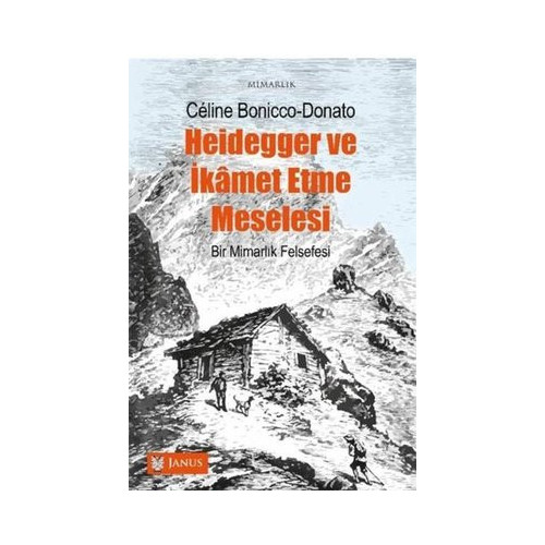 Heidegger ve İkamet Etme Meselesi - Bir Mimarlık Felsefesi Celine Bonicco Donato