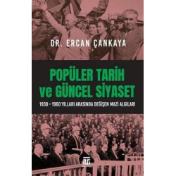 Popüler Tarih ve Güncel Siyaset: 1938-1960 Yılları Arasında Değişen Mazi Algıları Ercan Çankaya
