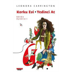 Korku Evi - Yedinci At - Bütün Öyküleri Leonora Carrington