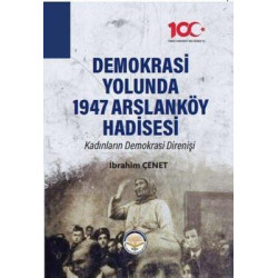Demokrasi Yolunda 1947 Arslanköy Hadisesi - Kadınların Demokrasi Direnişi İbrahim Çenet
