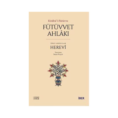 Fütüvvet Ahlakı - Kitabü'l - Fütüvve Hace Abdullah Herevi