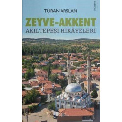 Zeyve - Akkent: Akıltepesi Hikayeleri Turan Arslan