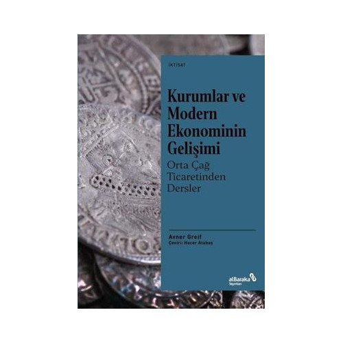 Kurumlar ve Modern Ekonominin Gelişimi: Orta Çağ Ticaretinden Dersler Avner Greif
