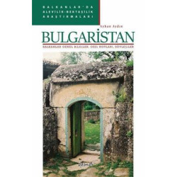 Bulgaristan: Balkanlar Genel Bilgiler, Gezi Notları, Söyleşiler - Balkanlar'da Alevilik-Bektaşilik A Ayhan Aydın