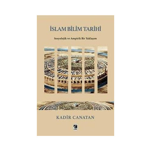 İslam Bilim Tarihi - Sosyolojik ve Ampirik Bir Yaklaşım Kadir Canatan