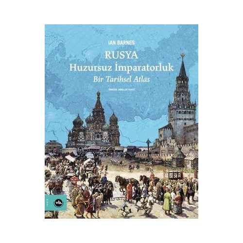Rusya: Huzursuz İmparatorluk - Bir Tarihsel Atlas Ian Barnes