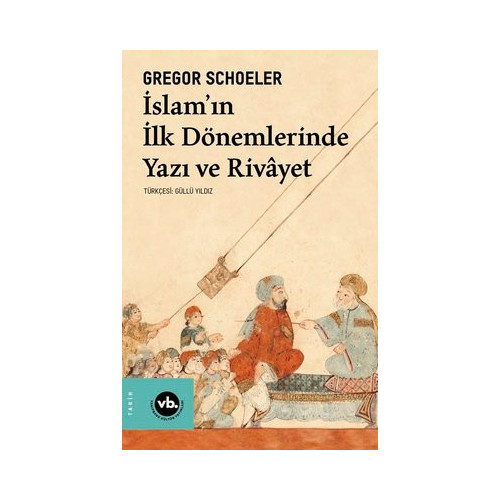 İslam'ın İlk Dönemlerinde Yazı ve Rivayet Gregor Schoeler