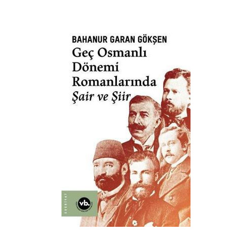 Geç Osmanlı Dönemi Romanlarında Şair ve Şiir Bahanur Garan Gökşen