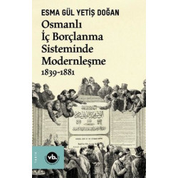 Osmanlı İç Borçlanma Sisteminde Modernleşme 1839 - 188 Esma Gül Yetiş Doğan