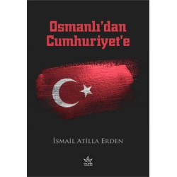 Osmanlı'dan Cumhuriyet'e İsmail Atilla Erden