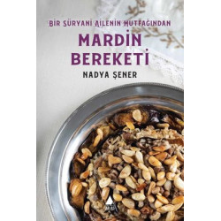 Mardin Bereketi - Bir Süryani Ailenin Mutfağından Nadya Şener