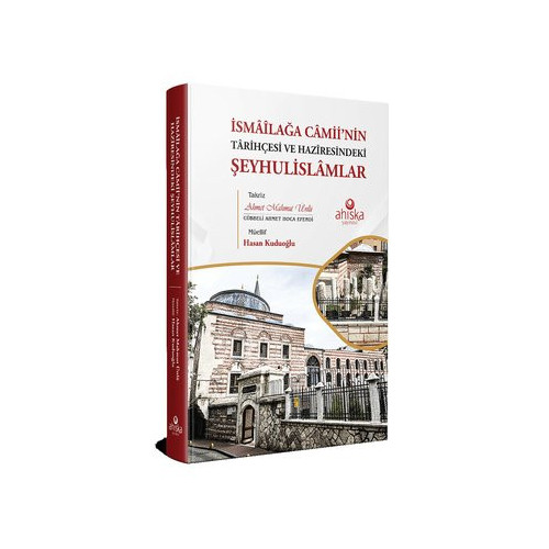 İsmailağa Camii'nin Tarihçesi ve Haziresindeki Şeyhulislamlar Hasan Kuduoğlu